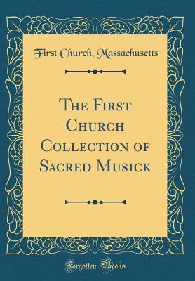 [30efd] *R.e.a.d@ The First Church Collection of Sacred Musick (Classic Reprint) - First Church Massachusetts *PDF^