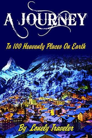 [36223] @Full# ^Download# A Journey   Travel Guide to 100 Heavenly Places on Earth - Lonely traveler !PDF@