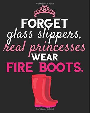 [954d0] ^R.e.a.d# ^O.n.l.i.n.e! Forget Glass Slippers Real Princesses Wear Fire Boots: Female Firefighter Women Composition Notebook Back to School 7.5 x 9.25 Inches 100 Wide Ruled Pages Journal Diary Gift -  !e.P.u.b@