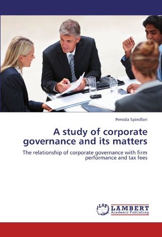 [08669] #F.u.l.l.^ *D.o.w.n.l.o.a.d% A study of corporate governance and its matters: The relationship of corporate governance with firm performance and tax fees - Persida Spirollari !ePub#