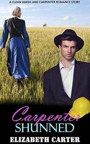 [a82f6] *Read^ #Online* Carpenter Shunned: A Clean Amish and Carpenter Romance Story - Elizabeth Carter @ePub*