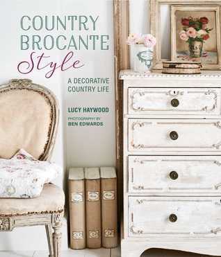 [c8ef7] ^Read@ Country Brocante Style: Where English Country Meets French Vintage - Lucy Haywood ^PDF!