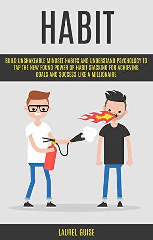 [fbe13] !Full~ @Download# Habit: Build Unshakeable Mindset Habits And Understand Psychology To Tap The New Found Power of Habit Stacking For Achieving Goals And Success Like A Millionaire - Laurel Guise ^e.P.u.b^