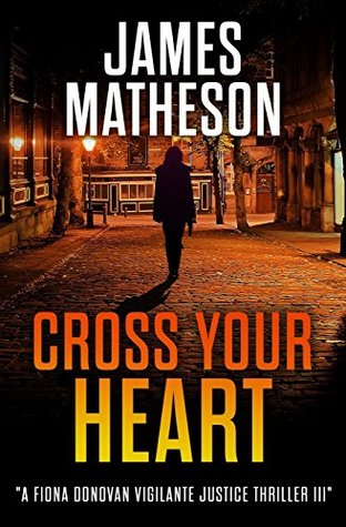 [3a3be] ^R.e.a.d% Cross Your Heart III: A Fiona Donovan Vigilante Justice Thriller III (Volume 3) - James M. Matheson !PDF@