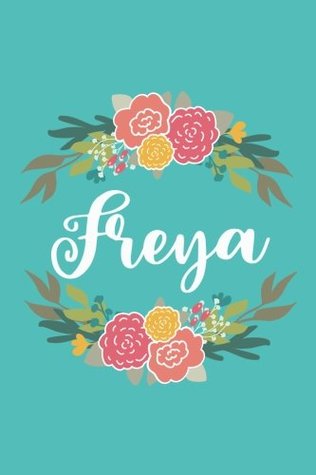 [ad0e3] #Read# Freya: 6x9 Lined Writing Notebook Journal with Personalized Name, 120 Pages – Pink & Yellow Flowers on Teal Blue with Cute and Fun Quote, Perfect Gift  of School Teacher’s Gift, or Other Holidays -  ^e.P.u.b~