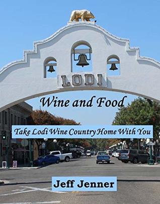 [2abcf] @R.e.a.d~ Lodi Food and Wine: Take Lodi Wine Country Home with You - Jeff Jenner ~ePub#