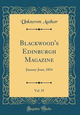 [67021] @R.e.a.d^ @O.n.l.i.n.e* Blackwood's Edinburgh Magazine, Vol. 35: January-June, 1834 (Classic Reprint) - Unknown !ePub@