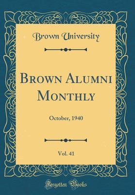 [9b17d] ~Download* Brown Alumni Monthly, Vol. 41: October, 1940 (Classic Reprint) - Brown University %e.P.u.b%