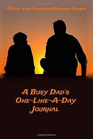 [06785] !Read% %Online@ The Busy Dad's One-Line-A-Day Journal: A Four-Year, Condensed Memory Keeper - Lsgw !PDF#