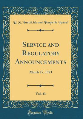 [37bce] @Full~ !Download% Service and Regulatory Announcements, Vol. 43: March 17, 1923 (Classic Reprint) - U S Insecticide and Fungicide Board ^PDF*