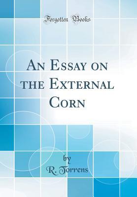 [02fd6] *Full# #Download@ An Essay on the External Corn (Classic Reprint) - Robert Torrens !PDF!