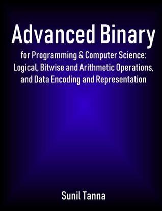 [db1ff] ^Full* *Download# Advanced Binary for Programming & Computer Science: Logical, Bitwise and Arithmetic Operations, and Data Encoding and Representation - Sunil Tanna !PDF@