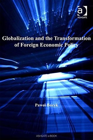 [5a15a] %Read% Globalization And the Transformation of Foreign Economic Policy (Transition and Development) (Transition and Development) - Pawe Bozyk %ePub!