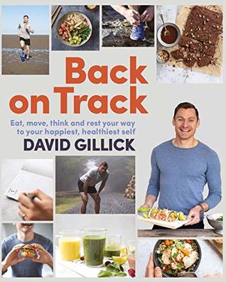 [15d37] @R.e.a.d# Back on Track: Eat, Move, Think and Rest Your Way to Your Happiest, Healthiest Self - David Gillick #ePub!