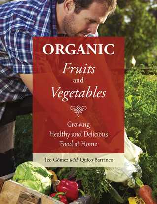 [db489] ~R.e.a.d^ Organic Fruits and Vegetables: Growing Healthy and Delicious Food at Home - Teo Gómez !P.D.F%