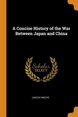 [9c796] *Full* %Download! A Concise History of the War Between Japan and China - Jukichi Inouye %PDF*