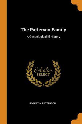 7a101] #D.o.w.n.l.o.a.d~ The Patterson Family: A Geneological [!] History - Robert a Patterson *P.D.F!