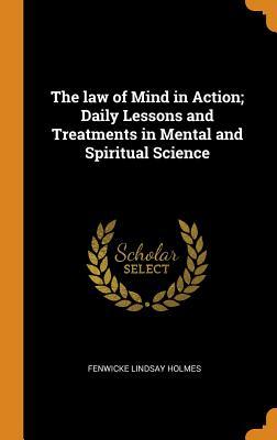 [4c24b] !F.u.l.l.~ *D.o.w.n.l.o.a.d% The Law of Mind in Action; Daily Lessons and Treatments in Mental and Spiritual Science - Fenwicke Lindsay Holmes !ePub*