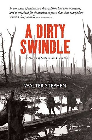 [25e38] !R.e.a.d! A Dirty Swindle: True Stories of Scots in the Great War - Walter Stephen ^P.D.F#