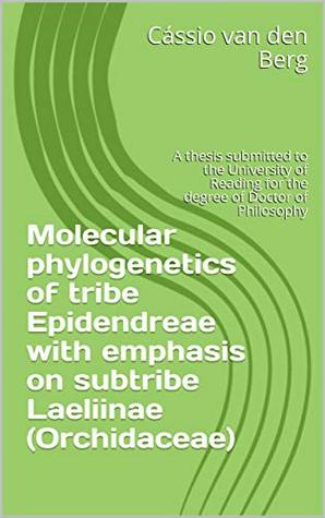 [fa6f4] ~Download* Molecular phylogenetics of tribe Epidendreae with emphasis on subtribe Laeliinae (Orchidaceae): A thesis submitted to the University of Reading for the degree of Doctor of Philosophy - Cássio van den Berg @P.D.F@