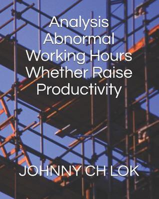 [10ef5] *Full# ~Download# Analysis Abnormal Working Hours Whether Raise Productivity - Johnny C.H. Lok #P.D.F!