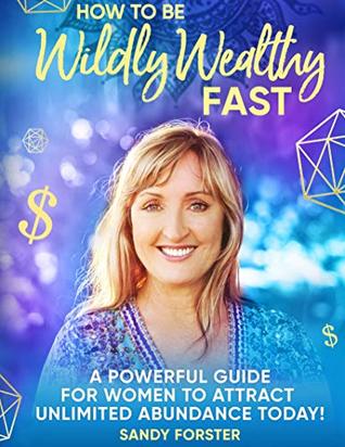 [b7cab] @Full! #Download% How To Be Wildly Wealthy FAST: A Powerful Guide For Women To Attract Unlimited Abundance Today! - Sandy Forster !e.P.u.b!