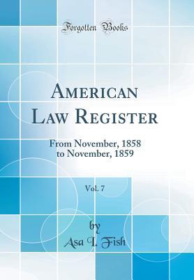 [dc7d8] %Download@ American Law Register, Vol. 7: From November, 1858 to November, 1859 (Classic Reprint) - Asa I Fish %ePub~