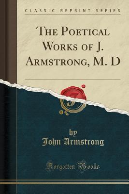 [2e42a] %Download# The Poetical Works of J. Armstrong, M. D (Classic Reprint) - John Armstrong ^P.D.F%