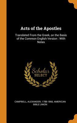 [58ed0] *Read* Acts of the Apostles: Translated from the Greek, on the Basis of the Common English Version: With Notes - Alexander Campbell ~P.D.F@