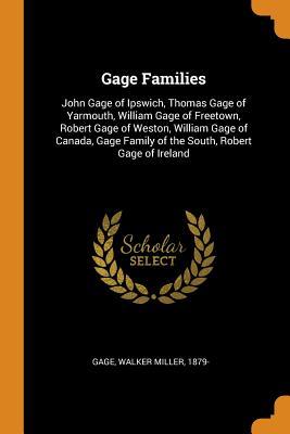 3cc98] %D.o.w.n.l.o.a.d@ Gage Families: John Gage of Ipswich, Thomas Gage of Yarmouth, William Gage of Freetown, Robert Gage of Weston, William Gage of Canada, Gage Family of the South, Robert Gage of Ireland - Walker Miller 1879- Gage !P.D.F#