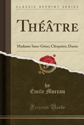 [0544c] #Read^ Th��tre: Madame Sans-G�ne; Cl�opatre; Dante (Classic Reprint) - Émile Moreau %PDF@