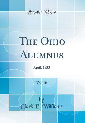 [a7e0e] %F.u.l.l.* ~D.o.w.n.l.o.a.d* The Ohio Alumnus, Vol. 10: April, 1933 (Classic Reprint) - Clark E Williams %ePub!