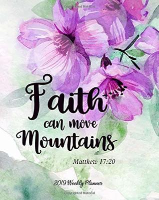 [8ce07] %Full~ %Download~ 2019 Weekly Planner Faith Can Move Mountains: 8 x 10 Monthly Daily Planner Calendar Schedule Organizer Christian Quote Bible Verse Theme -  ~P.D.F@