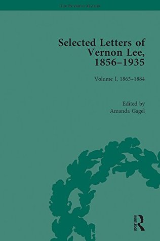 [962ba] #Read% %Online@ Selected Letters of Vernon Lee, 1856 - 1935: Volume I, 1865-1884 (The Pickering Masters Book 1) - Amanda Gagel %ePub!