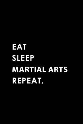 [9ea41] ^R.e.a.d~ !O.n.l.i.n.e* Eat Sleep Martial Arts Repeat: Blank Lined 6x9 Martial Arts Passion and Hobby Journal/Notebooks as Gift for the Ones Who Eat, Sleep and Live It Forever. - Big Dreams Publishing %ePub!