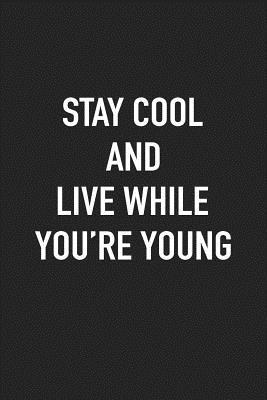[a3f8b] @F.u.l.l.@ #D.o.w.n.l.o.a.d^ Stay Cool and Live While You're Young: A 6x9 Inch Matte Softcover Journal Notebook with 120 Blank Lined Pages -  !P.D.F!