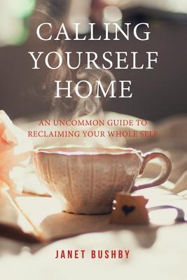 [deba1] !Read# ~Online* Calling Yourself Home: An Uncommon Guide to Reclaiming Your Whole Self - Janet Bushby @P.D.F%