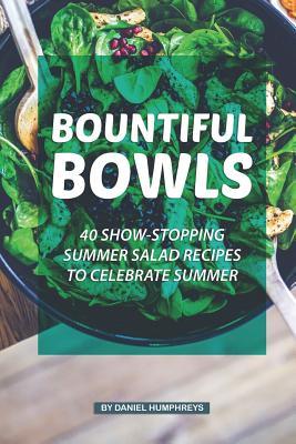 [3c369] #Full~ *Download^ Bountiful Bowls: 40 Show-Stopping Summer Salad Recipes to Celebrate Summer - Daniel Humphreys ~P.D.F*