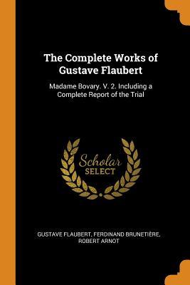 [379ce] #R.e.a.d~ *O.n.l.i.n.e* The Complete Works of Gustave Flaubert: Madame Bovary. V. 2. Including a Complete Report of the Trial - Gustave Flaubert #ePub*