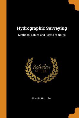 [4d50c] *F.u.l.l.! !D.o.w.n.l.o.a.d# Hydrographic Surveying: Methods, Tables and Forms of Notes - Samuel Hill Lea #ePub!