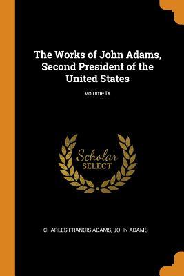 4af3d] %D.o.w.n.l.o.a.d^ The Works of John Adams, Second President of the United States; Volume IX - Charles Francis Adams ~ePub%