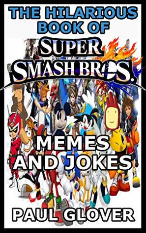 [747c5] ~Download* The Hilarious Book Of Super Smash Bros Memes And Jokes - Paul Glover !P.D.F*