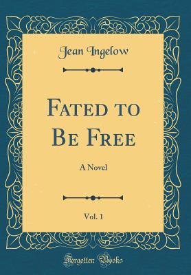 [b4bd8] %Read# #Online% Fated to Be Free, Vol. 1: A Novel (Classic Reprint) - Jean Ingelow @ePub@