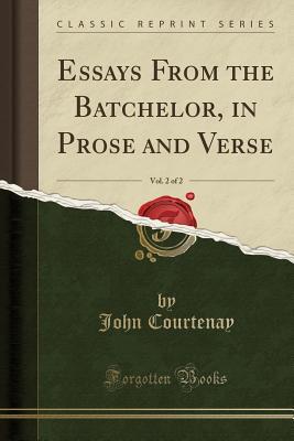 [bac9a] ~Download! Essays from the Batchelor, in Prose and Verse, Vol. 2 of 2 (Classic Reprint) - John Courtenay *e.P.u.b%
