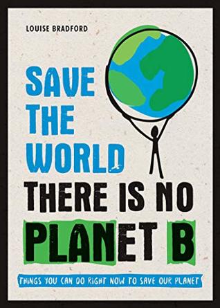 [2a5ec] %Download~ Save the World: There is No Planet B: Things You Can Do Right Now to Save Our Planet - Louise Bradford *e.P.u.b^