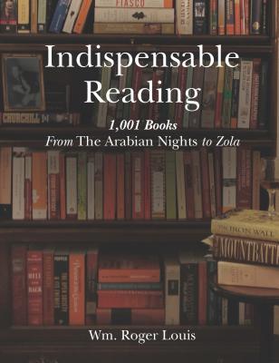 [6de9b] !F.u.l.l.% ^D.o.w.n.l.o.a.d^ Indispensable Reading: 1001 Books From The Arabian Nights to Zola - WM Roger Louis %ePub^