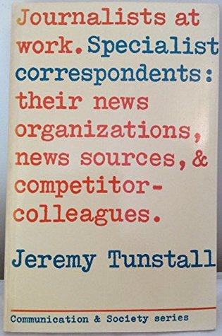 [0d82f] %F.u.l.l.^ #D.o.w.n.l.o.a.d! Journalists at Work: Specialist Correspondents, Their News Organizations, News-sources and Competitor-colleagues - Jeremy Tunstall *PDF*