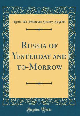 [01376] %Full^ %Download^ Russia of Yesterday and To-Morrow (Classic Reprint) - Leonie Ida Philipovna Souiny-Seydlitz #P.D.F!