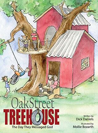 [dcf47] ~Full~ #Download^ Oak Street Tree House: The Day They Messaged God - Dick Daniels !PDF%