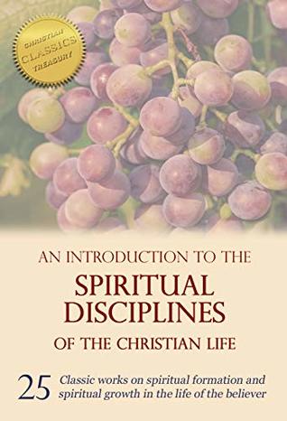 [2c0e2] *F.u.l.l.! @D.o.w.n.l.o.a.d~ An Introduction to the Spiritual Disciplines of the Christian Life: 25 classic works on spiritual formation and spiritual growth in the life of the believer - Thomas à Kempis ^e.P.u.b^